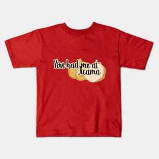 You had me at JICAMA Kids T-Shirt